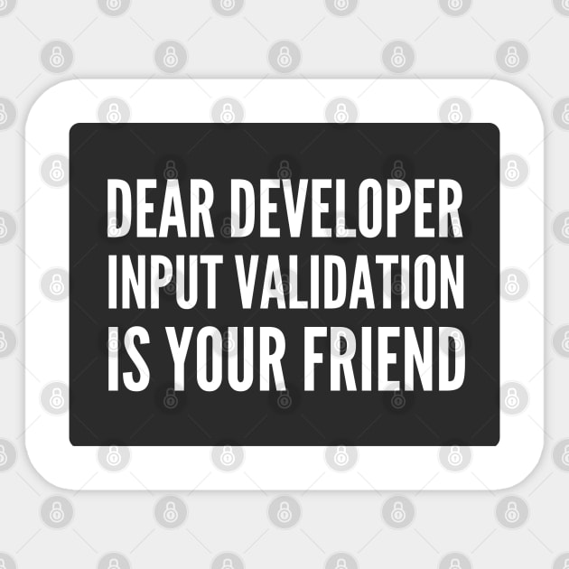 Secure Coding Dear Developer Input Validation Is Your Friend Black Background Sticker by FSEstyle